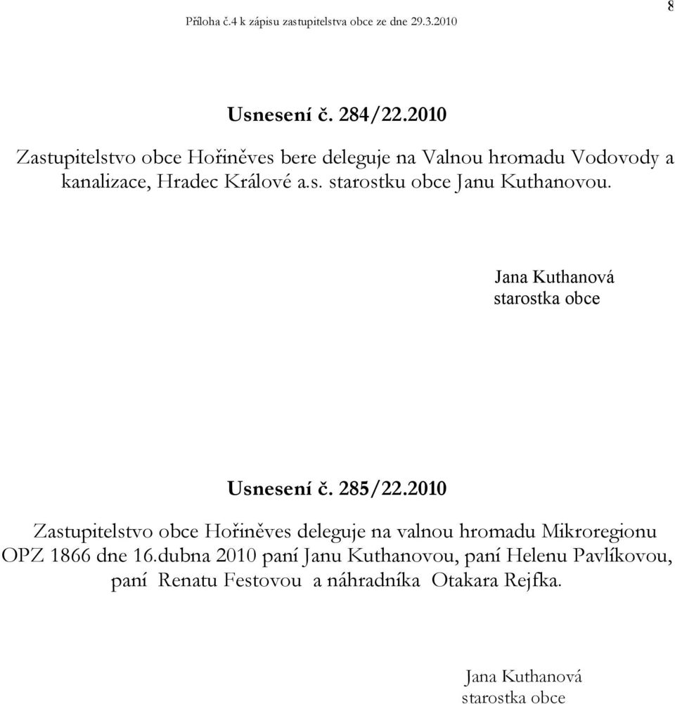 Usnesení č. 285/22.2010 Zastupitelstvo obce Hořiněves deleguje na valnou hromadu Mikroregionu OPZ 1866 dne 16.