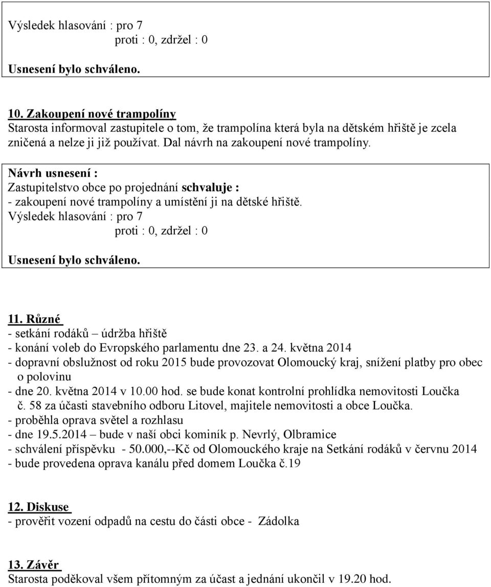 května 2014 - dopravní obslužnost od roku 2015 bude provozovat Olomoucký kraj, snížení platby pro obec o polovinu - dne 20. května 2014 v 10.00 hod.