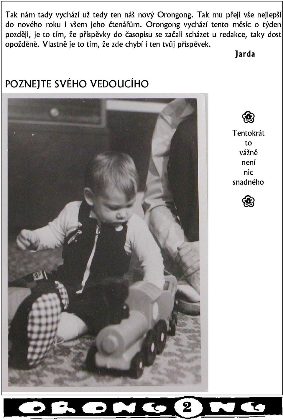 Orongong vychází tento měsíc o týden později, je to tím, že příspěvky do časopisu se začali