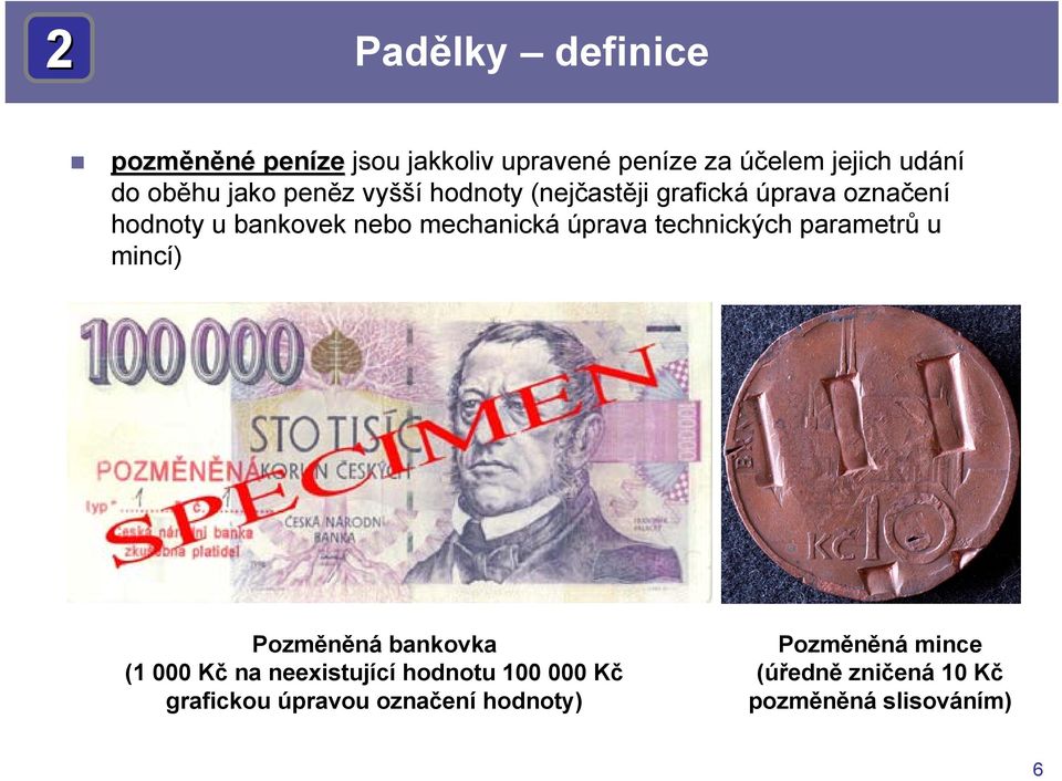 úprava technických parametrů u mincí) Pozměněná bankovka (1 000 Kč na neexistující hodnotu 100 000