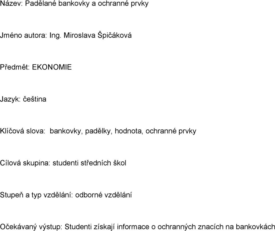 padělky, hodnota, ochranné prvky Cílová skupina: studenti středních škol Stupeň a