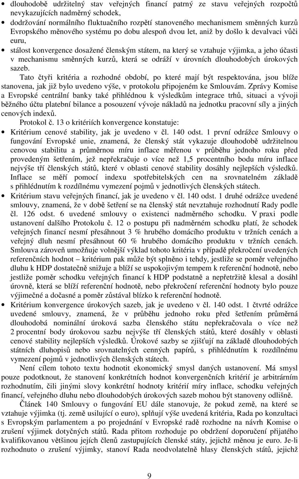 směnných kurzů, která se odráží v úrovních dlouhodobých úrokových sazeb.