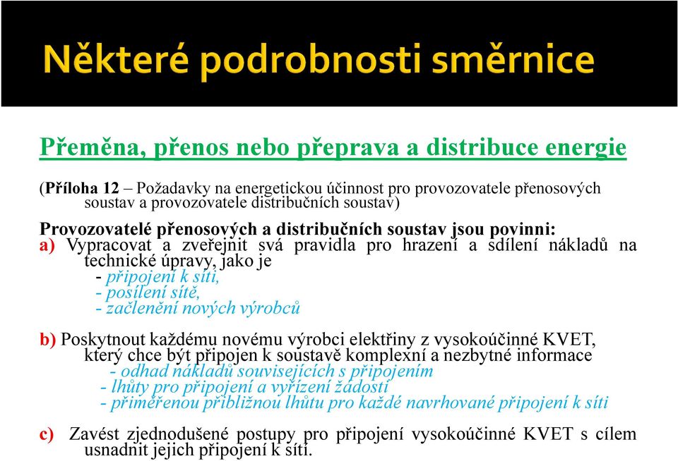 nových výrobců b) Poskytnout každému novému výrobci elektřiny z vysokoúčinné KVET, který chce být připojen k soustavě komplexní a nezbytné informace - odhad nákladů souvisejících s připojením -