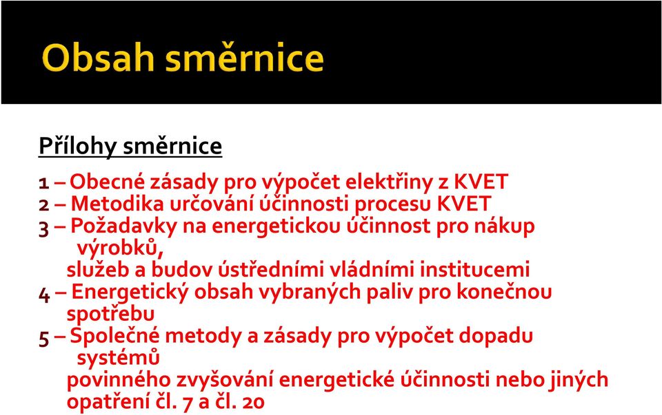 institucemi 4 Energetický obsah vybraných paliv pro konečnou spotřebu 5 Společné metody a zásady