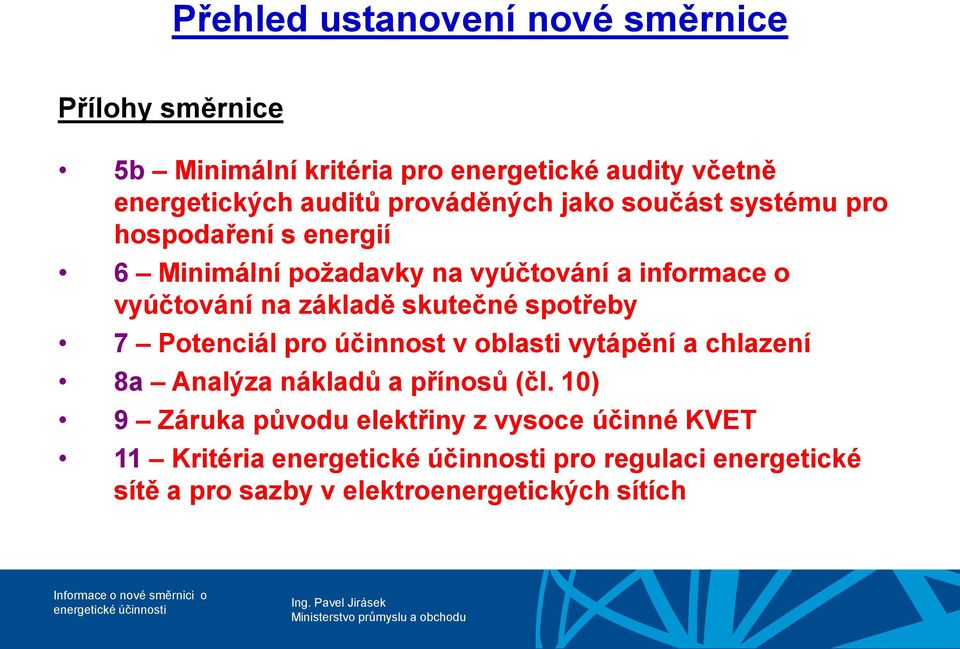 základě skutečné spotřeby 7 Potenciál pro účinnost v oblasti vytápění a chlazení 8a Analýza nákladů a přínosů (čl.