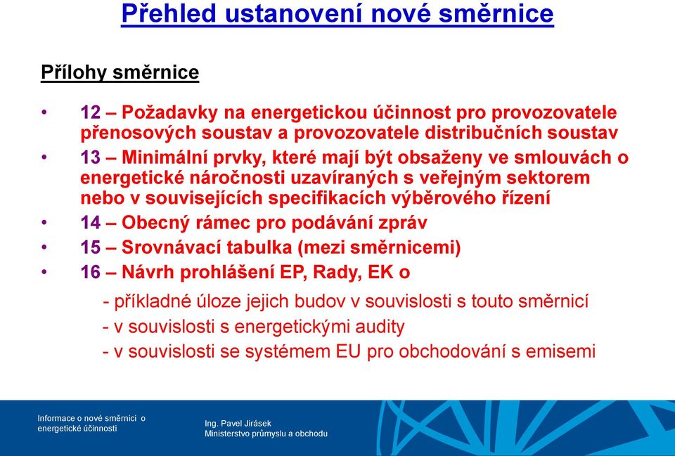 souvisejících specifikacích výběrového řízení 14 Obecný rámec pro podávání zpráv 15 Srovnávací tabulka (mezi směrnicemi) 16 Návrh prohlášení EP,