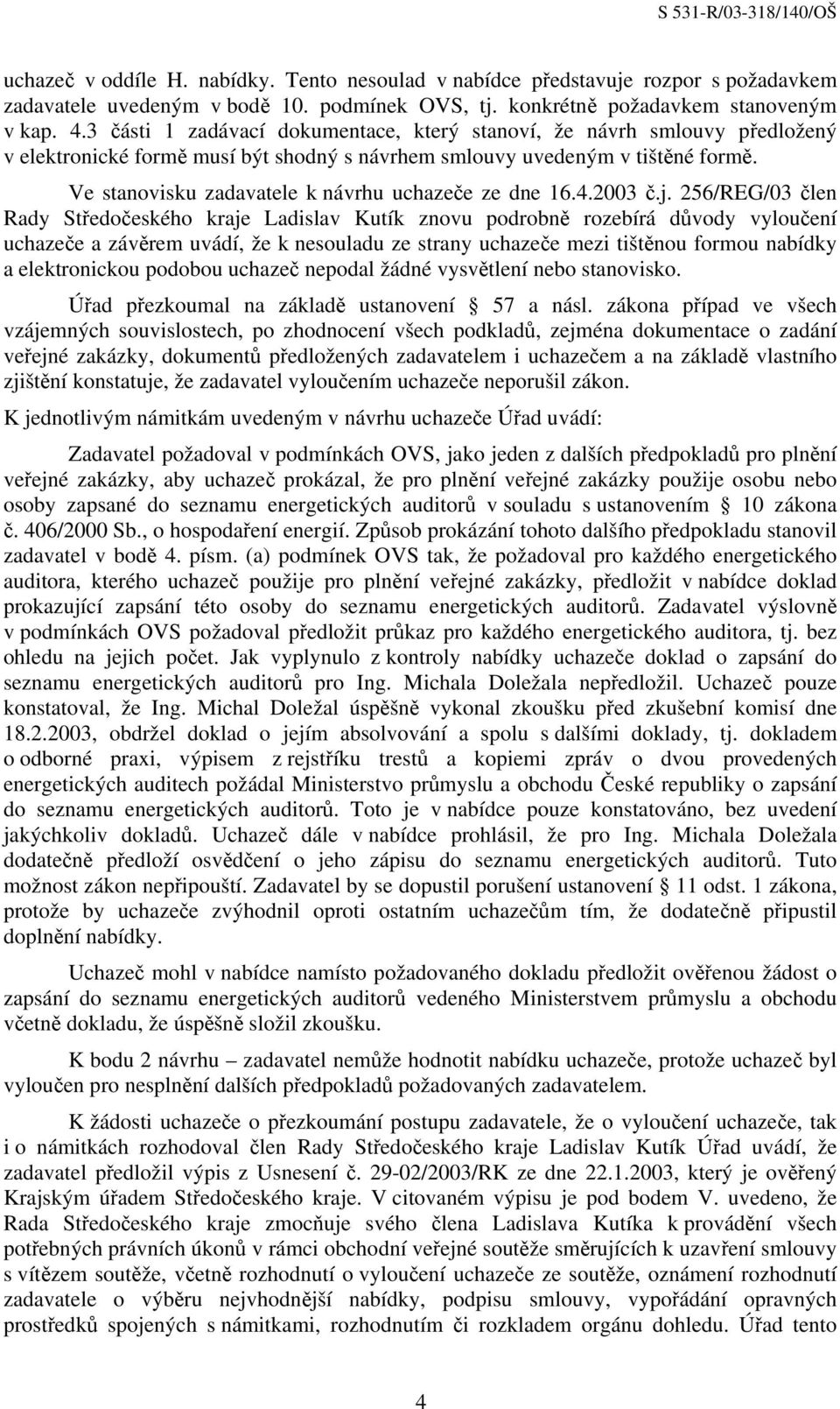 Ve stanovisku zadavatele k návrhu uchazeče ze dne 16.4.2003 č.j.