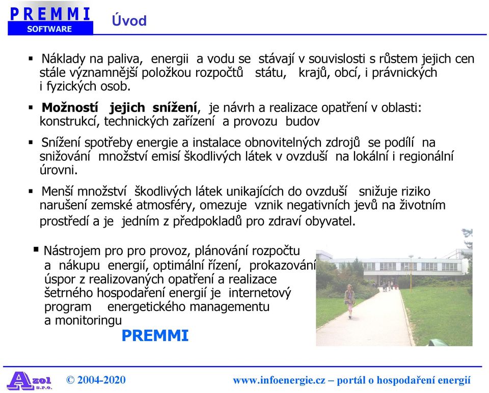 množství emisí škodlivých látek v ovzduší na lokální i regionální úrovni.