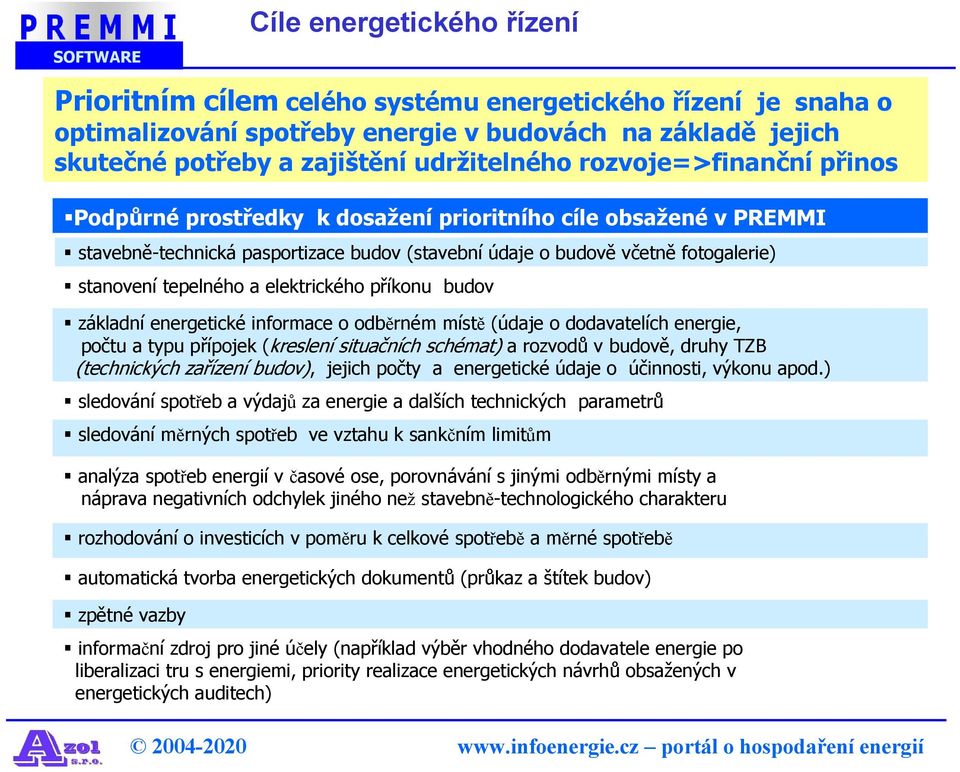 elektrického příkonu budov základní energetické informace o odběrném místě (údaje o dodavatelích energie, počtu a typu přípojek (kreslení situačních schémat) a rozvodů v budově, druhy TZB