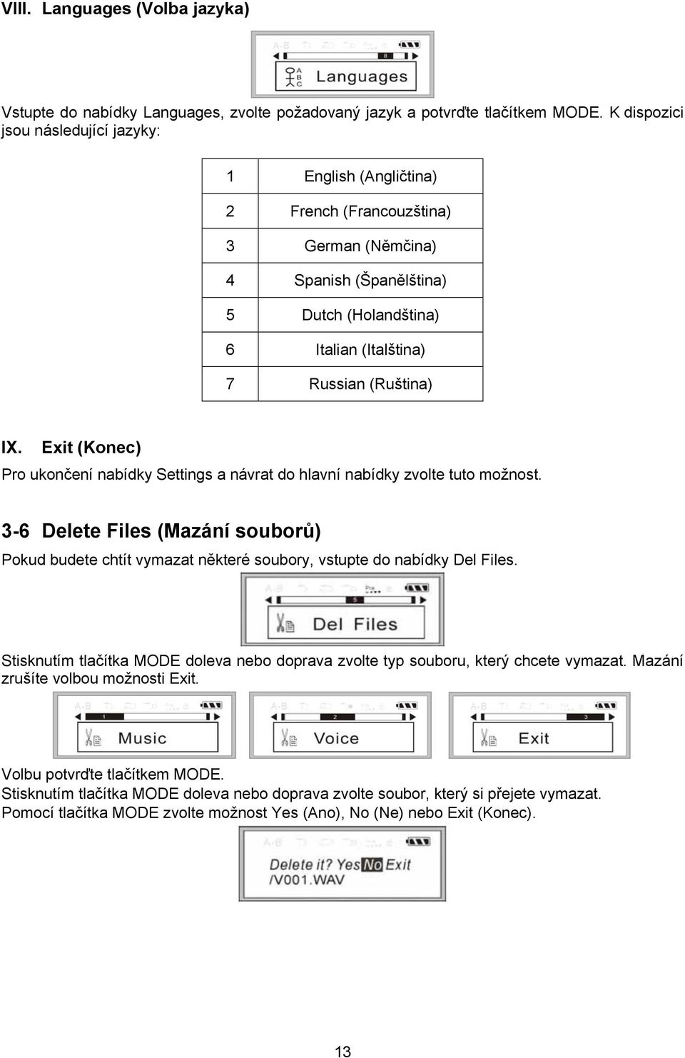 Exit (Konec) Pro ukončení nabídky Settings a návrat do hlavní nabídky zvolte tuto možnost. 3-6 Delete Files (Mazání souborů) Pokud budete chtít vymazat některé soubory, vstupte do nabídky Del Files.