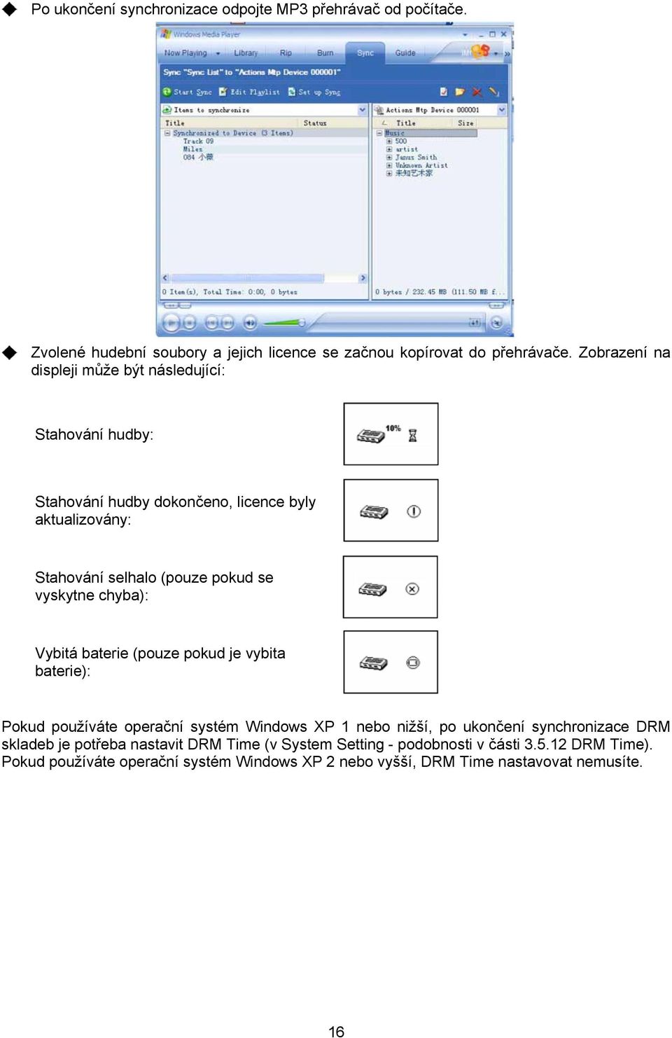 vyskytne chyba): Vybitá baterie (pouze pokud je vybita baterie): Pokud používáte operační systém Windows XP 1 nebo nižší, po ukončení synchronizace DRM