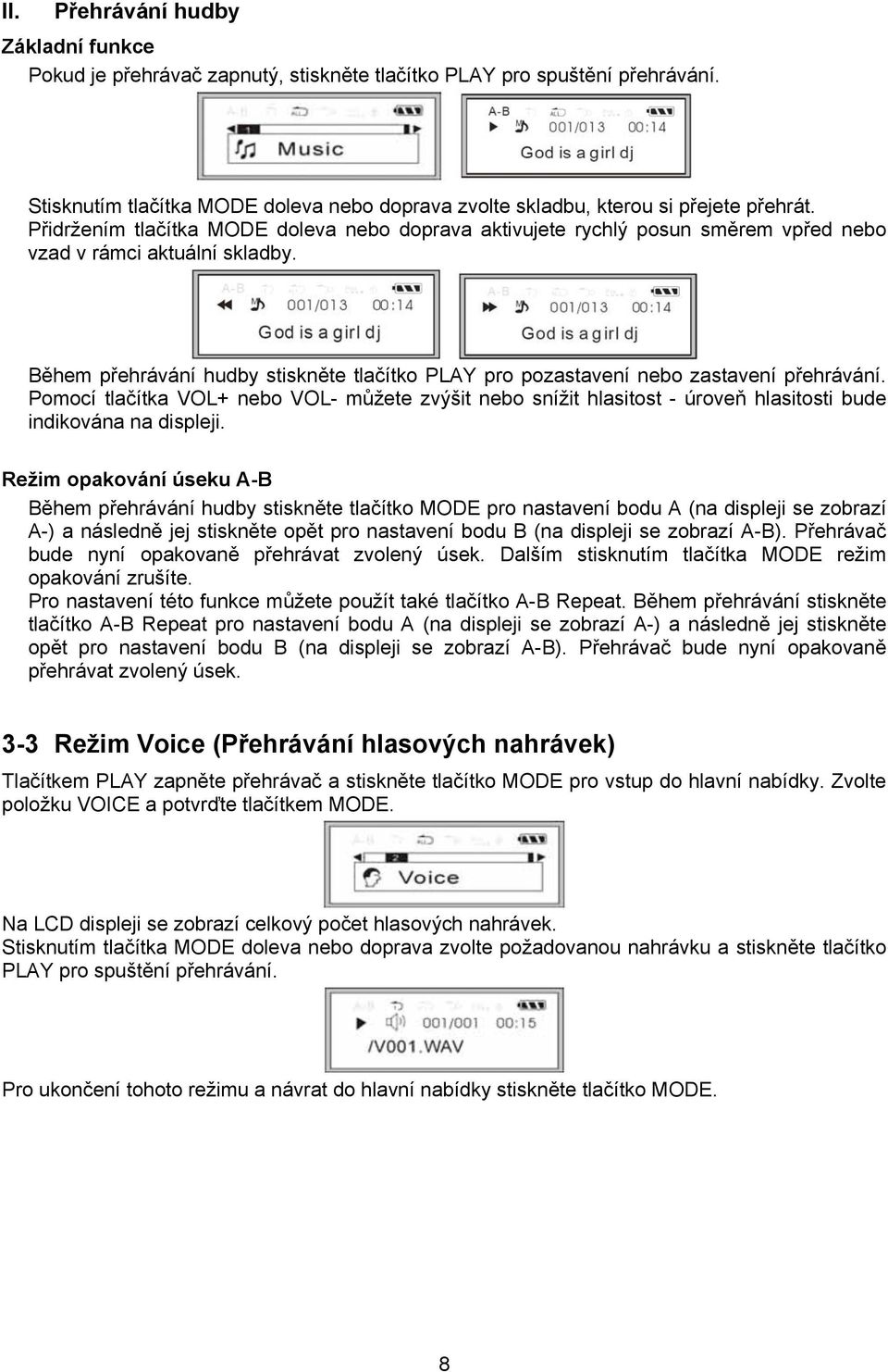 Přidržením tlačítka MODE doleva nebo doprava aktivujete rychlý posun směrem vpřed nebo vzad v rámci aktuální skladby.