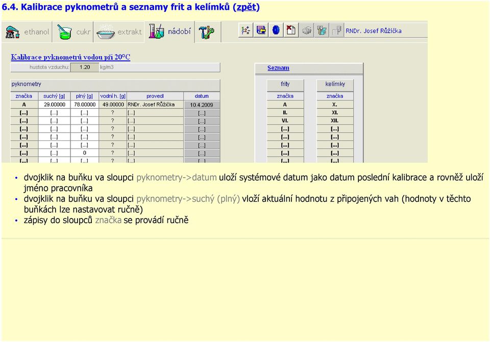 pracovníka dvojklik na buňku va sloupci pyknometry->suchý (plný) vloží aktuální hodnotu z
