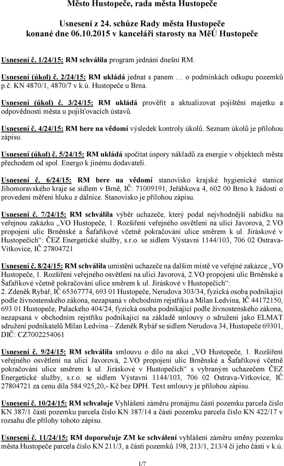 Usnesení č. 4/24/15: RM bere na vědomí výsledek kontroly úkolů. Seznam úkolů je přílohou zápisu. Usnesení (úkol) č.