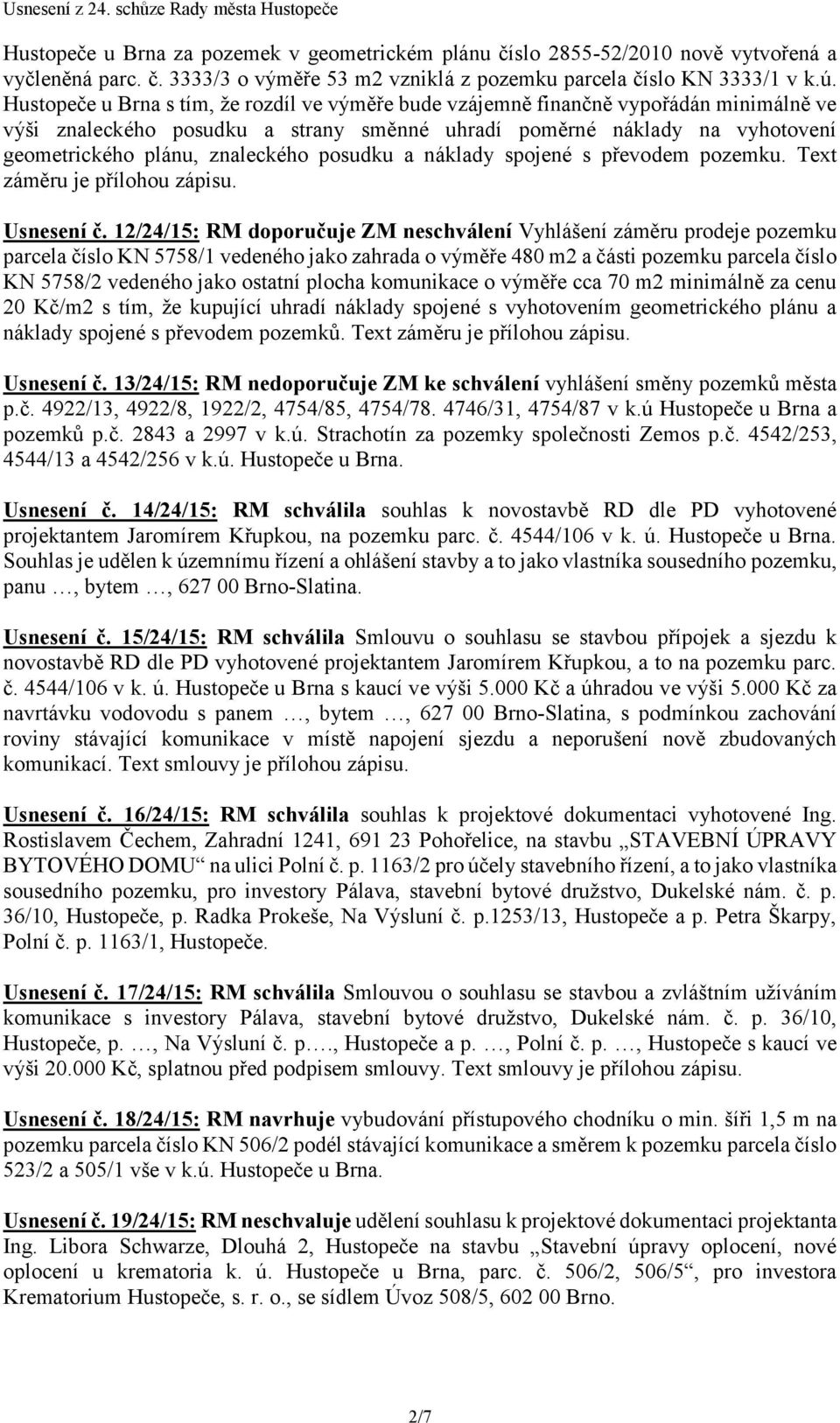 posudku a náklady spojené s převodem pozemku. Text záměru je přílohou zápisu. Usnesení č.