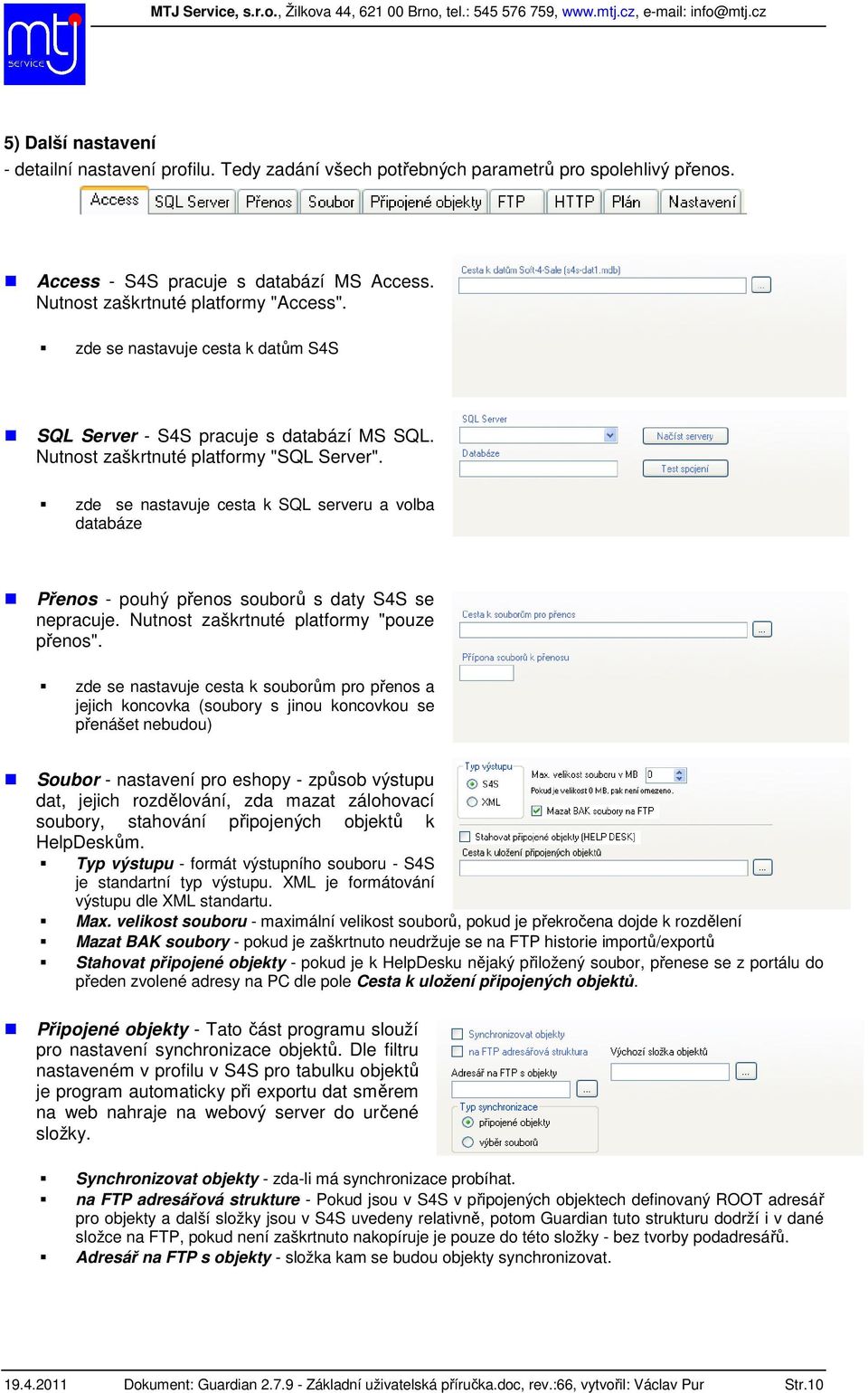 zde se nastavuje cesta k SQL serveru a volba databáze Přenos - pouhý přenos souborů s daty S4S se nepracuje. Nutnost zaškrtnuté platformy "pouze přenos".