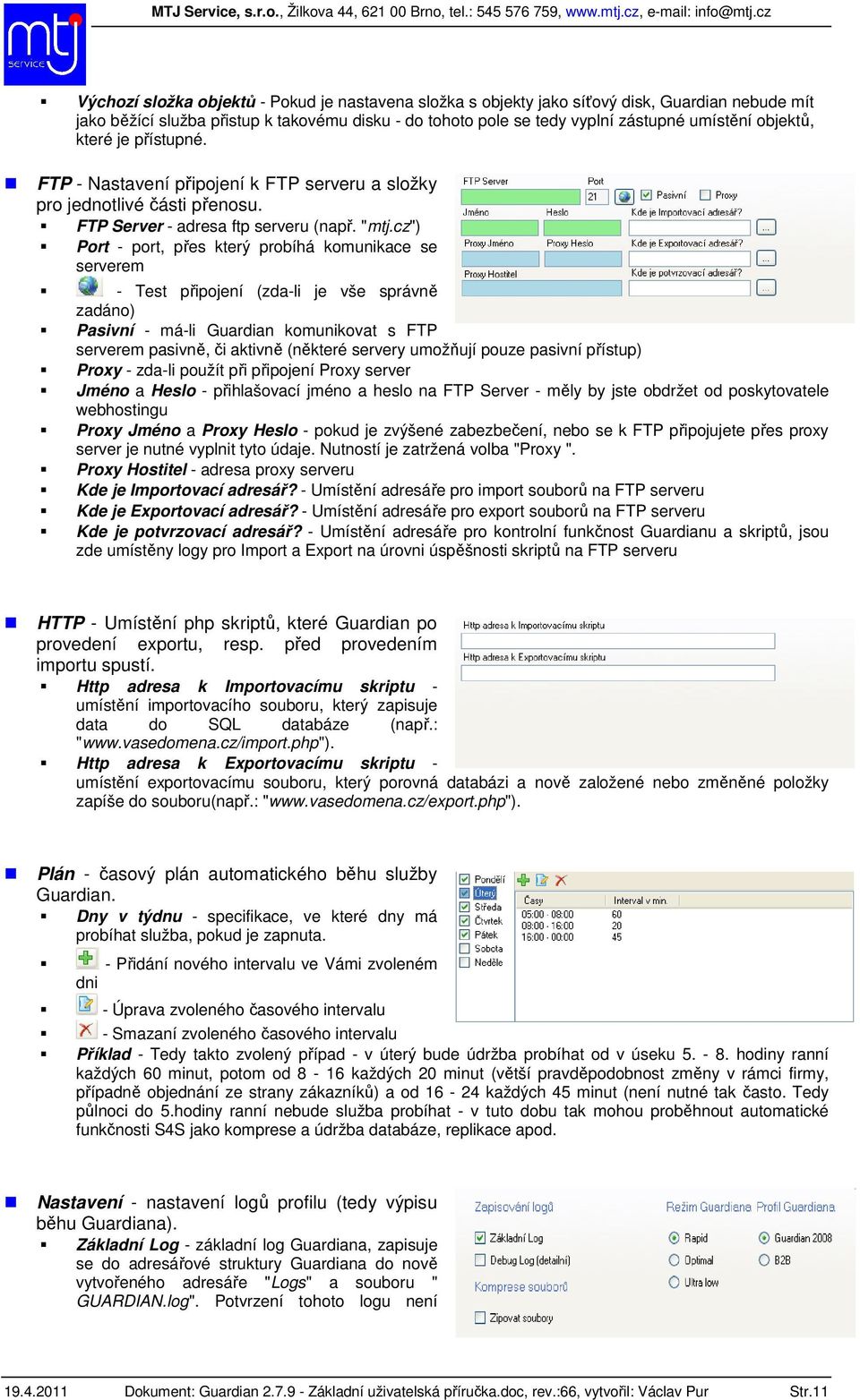 cz") Port - port, přes který probíhá komunikace se serverem - Test připojení (zda-li je vše správně zadáno) Pasivní - má-li Guardian komunikovat s FTP serverem pasivně, či aktivně (některé servery