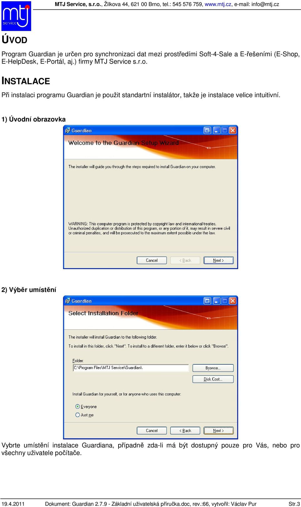 INSTALACE Při instalaci programu Guardian je použit standartní instalátor, takže je instalace velice intuitivní.