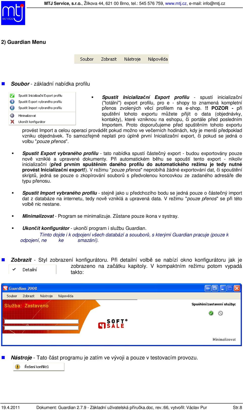 Proto doporučujeme před spuštěním tohoto exportu provést Import a celou operaci provádět pokud možno ve večerních hodinách, kdy je menší předpoklad vzniku objednávek.