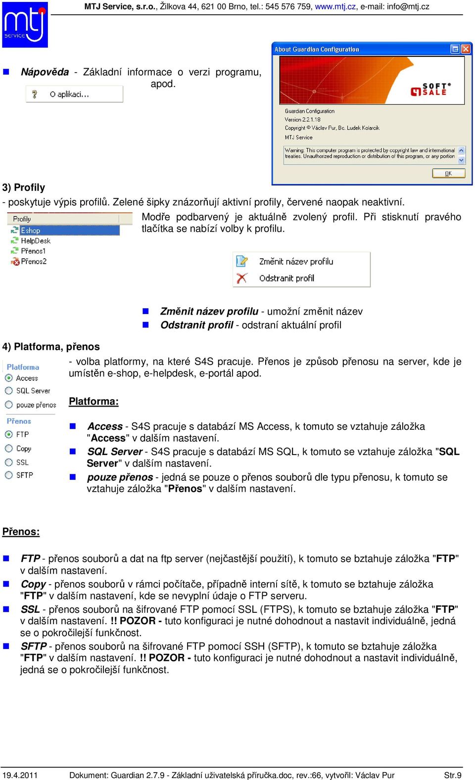 4) Platforma, přenos Změnit název profilu - umožní změnit název Odstranit profil - odstraní aktuální profil - volba platformy, na které S4S pracuje.