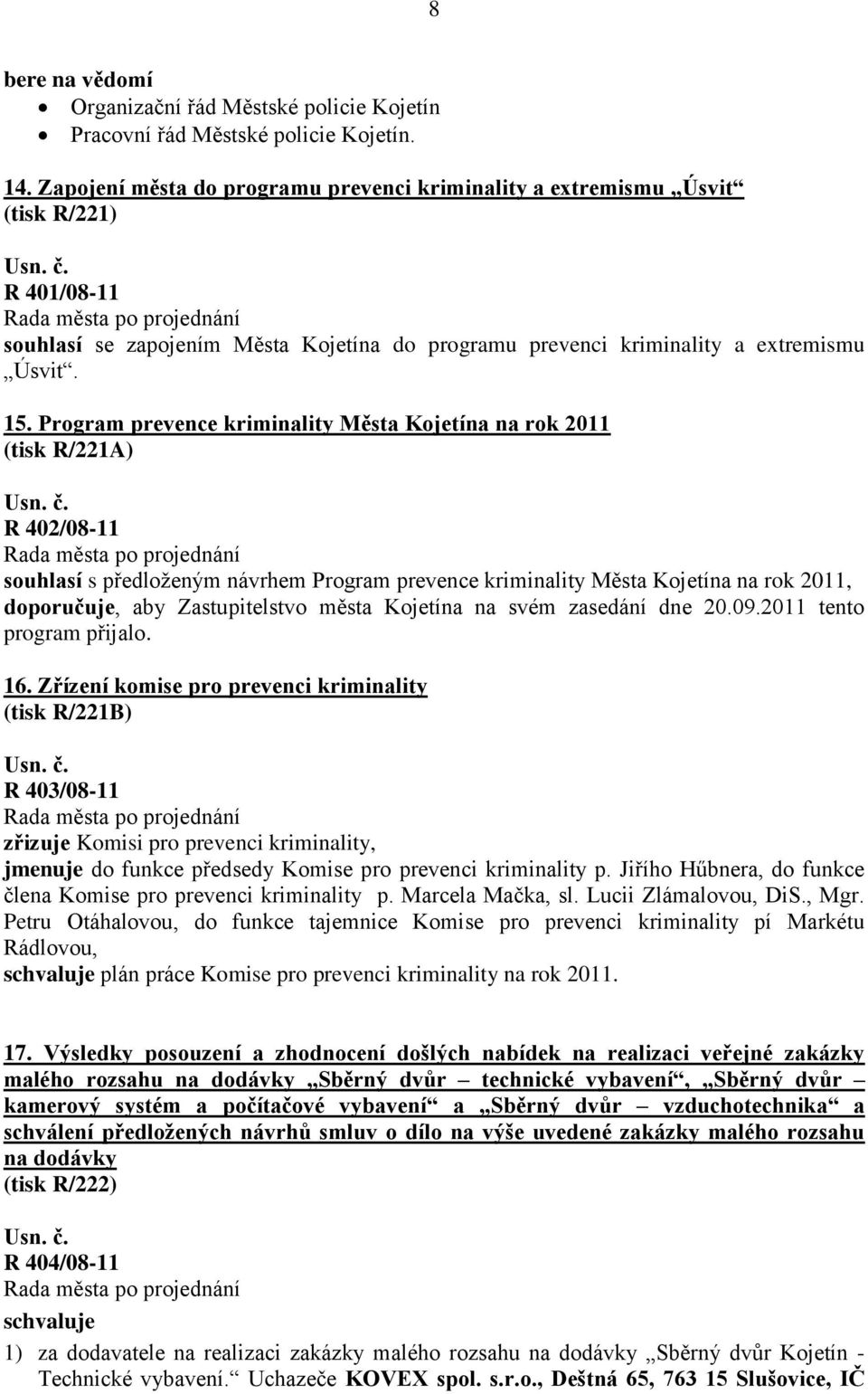 Program prevence kriminality Města Kojetína na rok 2011 (tisk R/221A) R 402/08-11 souhlasí s předloženým návrhem Program prevence kriminality Města Kojetína na rok 2011, doporučuje, aby