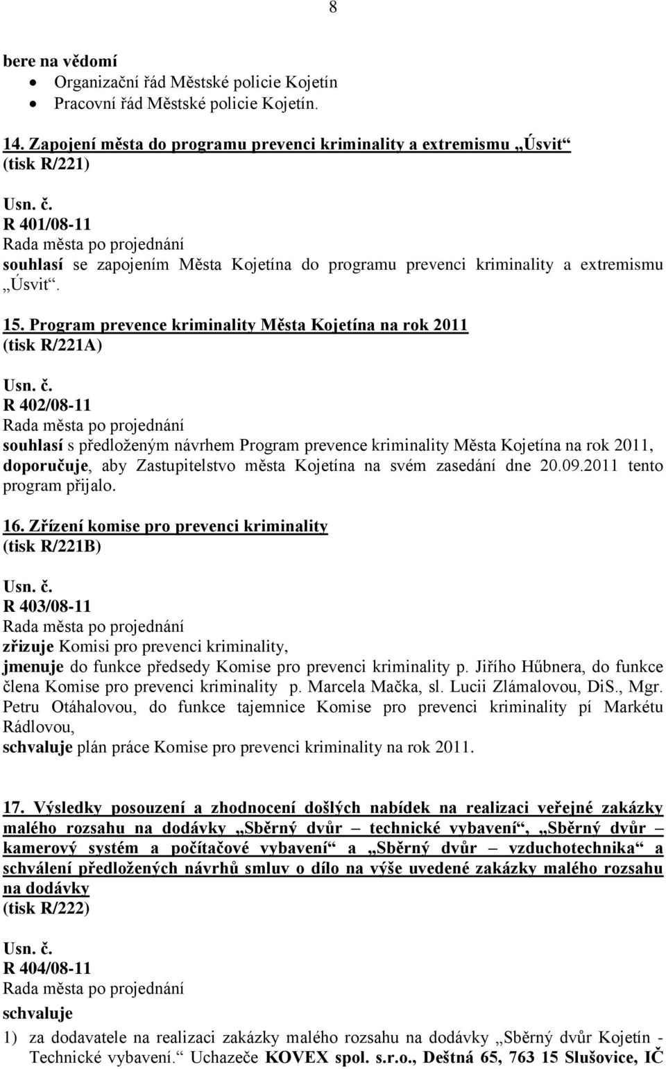 Program prevence kriminality Města Kojetína na rok 2011 (tisk R/221A) R 402/08-11 souhlasí s předloženým návrhem Program prevence kriminality Města Kojetína na rok 2011, doporučuje, aby