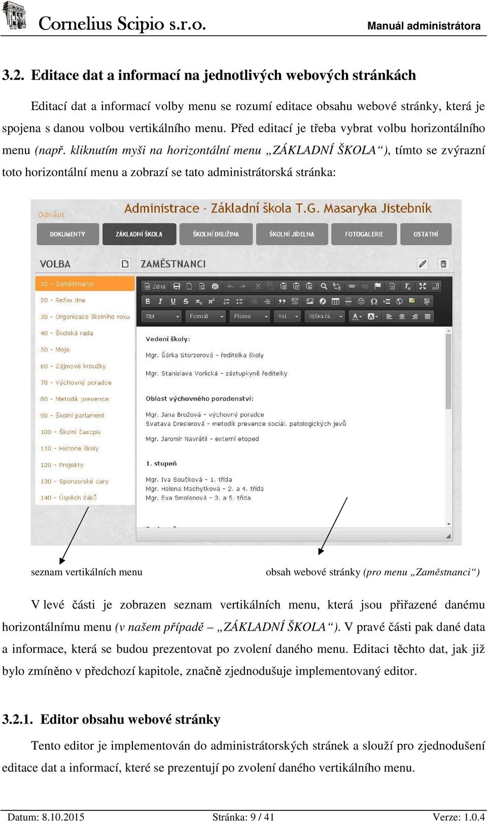 kliknutím myši na horizontální menu ZÁKLADNÍ ŠKOLA ), tímto se zvýrazní toto horizontální menu a zobrazí se tato administrátorská stránka: seznam vertikálních menu obsah webové stránky (pro menu