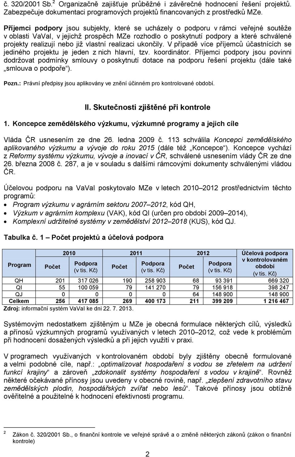 vlastní realizaci ukončily. V případě více příjemců účastnících se jediného projektu je jeden z nich hlavní, tzv. koordinátor.