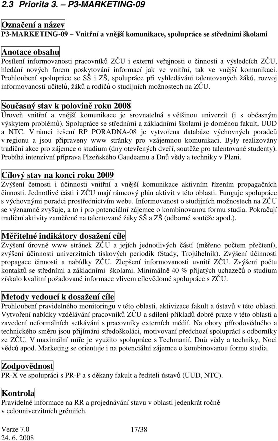 výsledcích ZČU, hledání nových forem poskytování informací jak ve vnitřní, tak ve vnější komunikaci.