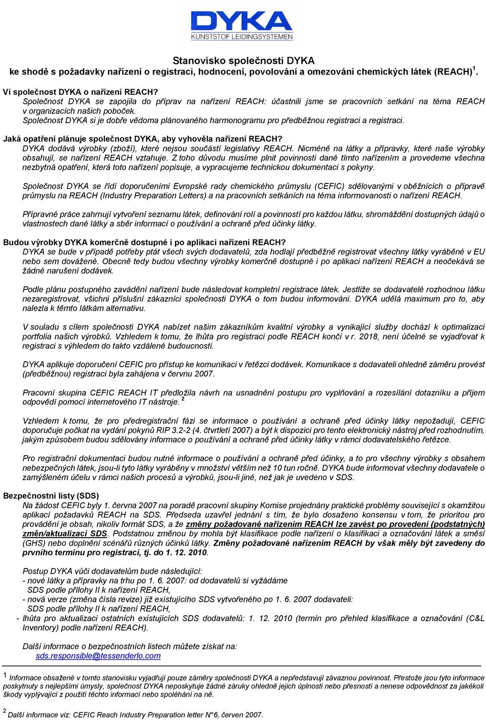 Společnost DYKA si je dobře vědoma plánovaného harmonogramu pro předběžnou registraci a registraci. Jaká opatření plánuje společnost DYKA, aby vyhověla nařízení REACH?