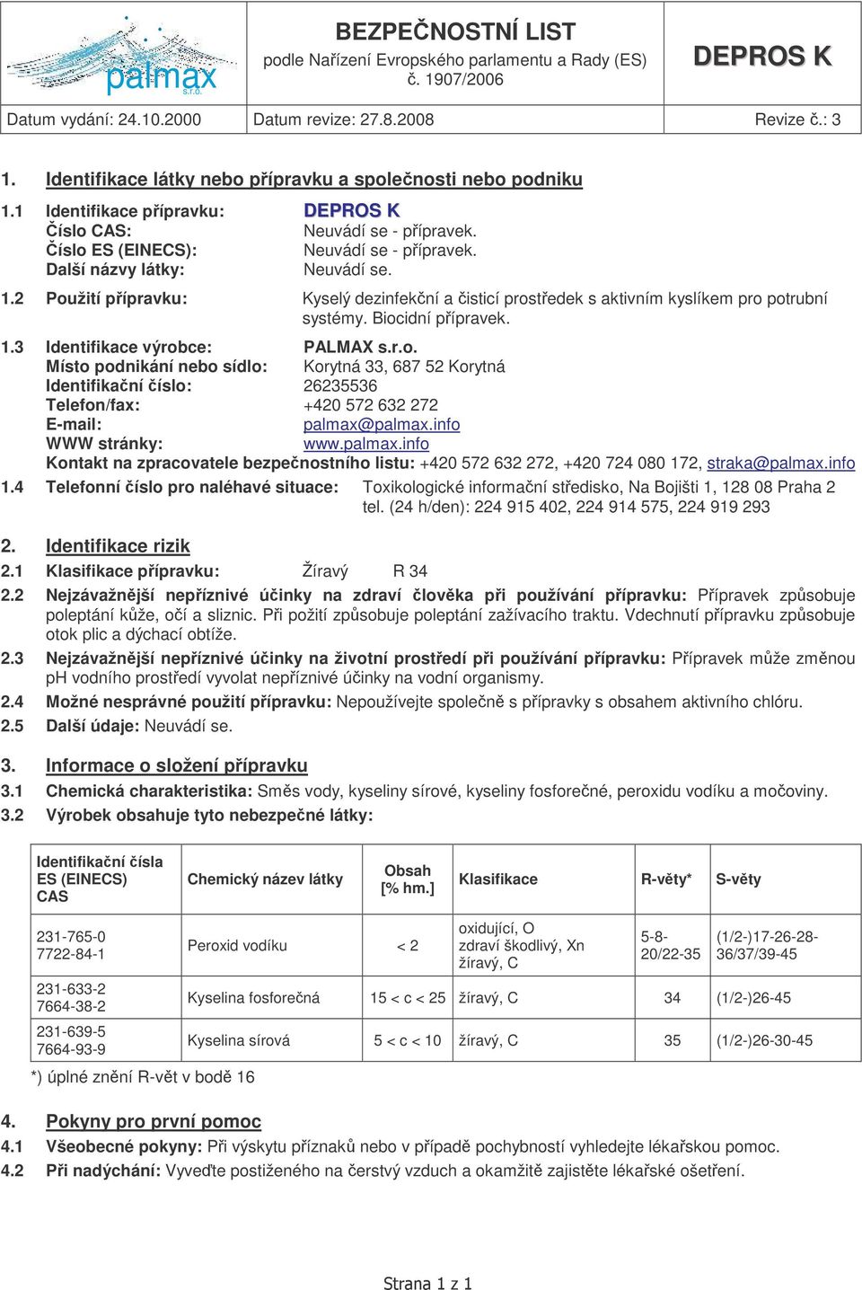 info WWW stránky: www.palmax.info Kontakt na zpracovatele bezpenostního listu: +420 572 632 272, +420 724 080 172, straka@palmax.info 1.