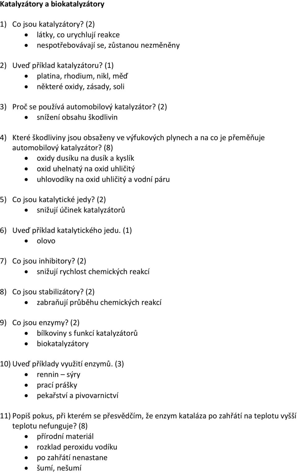 (2) snížení obsahu škodlivin 4) Které škodliviny jsou obsaženy ve výfukových plynech a na co je přeměňuje automobilový katalyzátor?