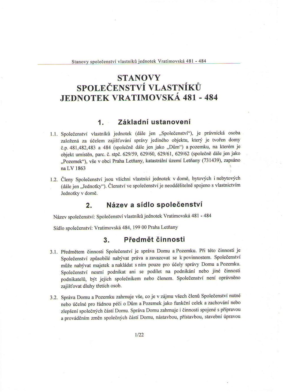 p.481,482,483 a 484 (spolednd dele jen jako,,d&m") a pozemlu, na kterdm je objekl umist6n, parc. t. stpa.629159, 629160.
