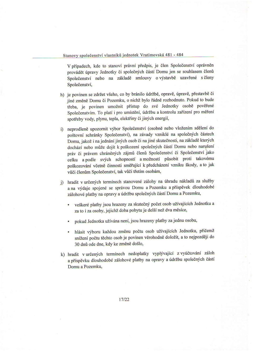 Pozemku, o nich-z bylo i6dnd rozhodnuto Pokud to bude tieba, je povinen umoznit piistup do sv Jednotky osobd poveien6 Spoledenstvim.