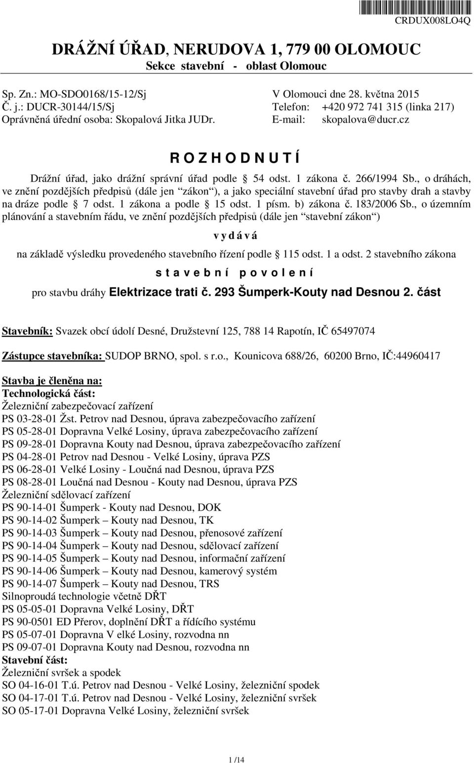 cz R O Z H O D N U T Í Drážní úřad, jako drážní správní úřad podle 54 odst. 1 zákona č. 266/1994 Sb.