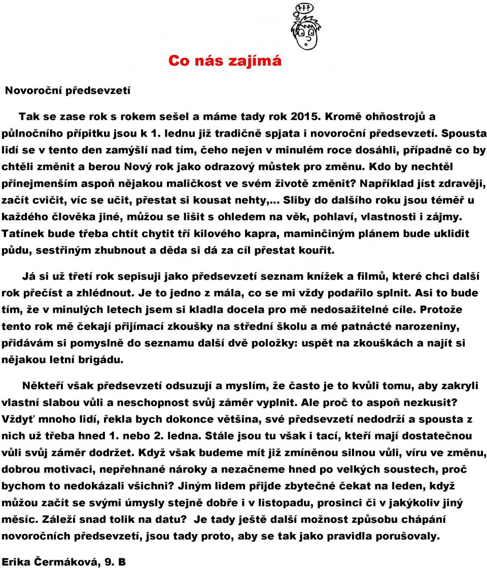 Kdo by nechtěl přinejmenším aspoň nějakou maličkost ve svém životě změnit?