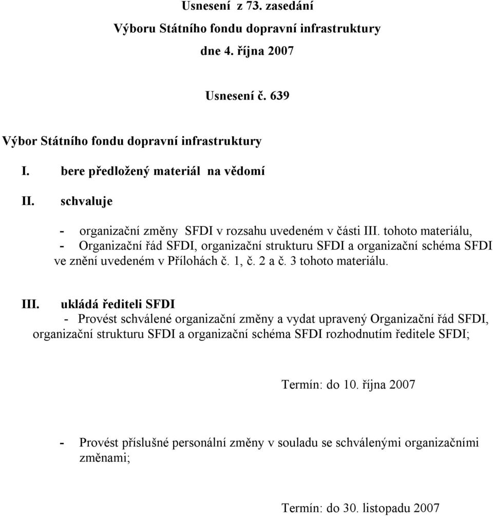 tohoto materiálu, - Organizační řád SFDI, organizační strukturu SFDI a organizační schéma SFDI ve znění uvedeném v Přílohách č. 1, č. 2 a č. 3 tohoto materiálu. III.