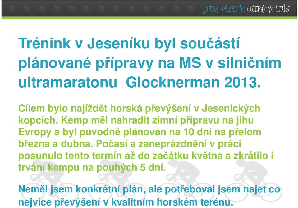 Kemp měl nahradit zimní přípravu na jihu Evropy a byl původně plánován na 10 dní na přelom března a dubna.