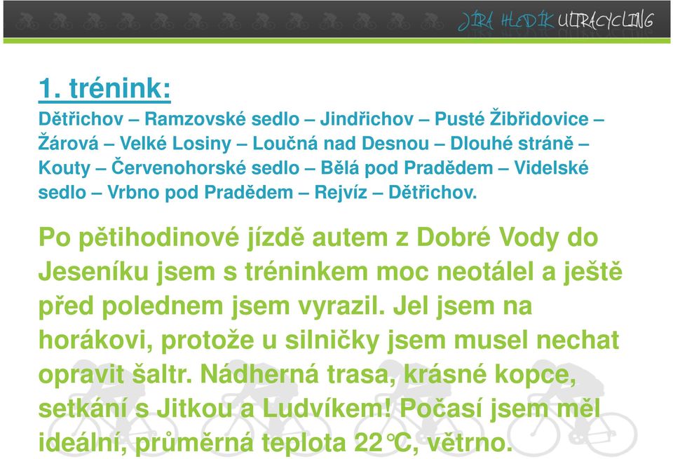 Po pětihodinové jízdě autem z Dobré Vody do Jeseníku jsem s tréninkem moc neotálel a ještě před polednem jsem vyrazil.