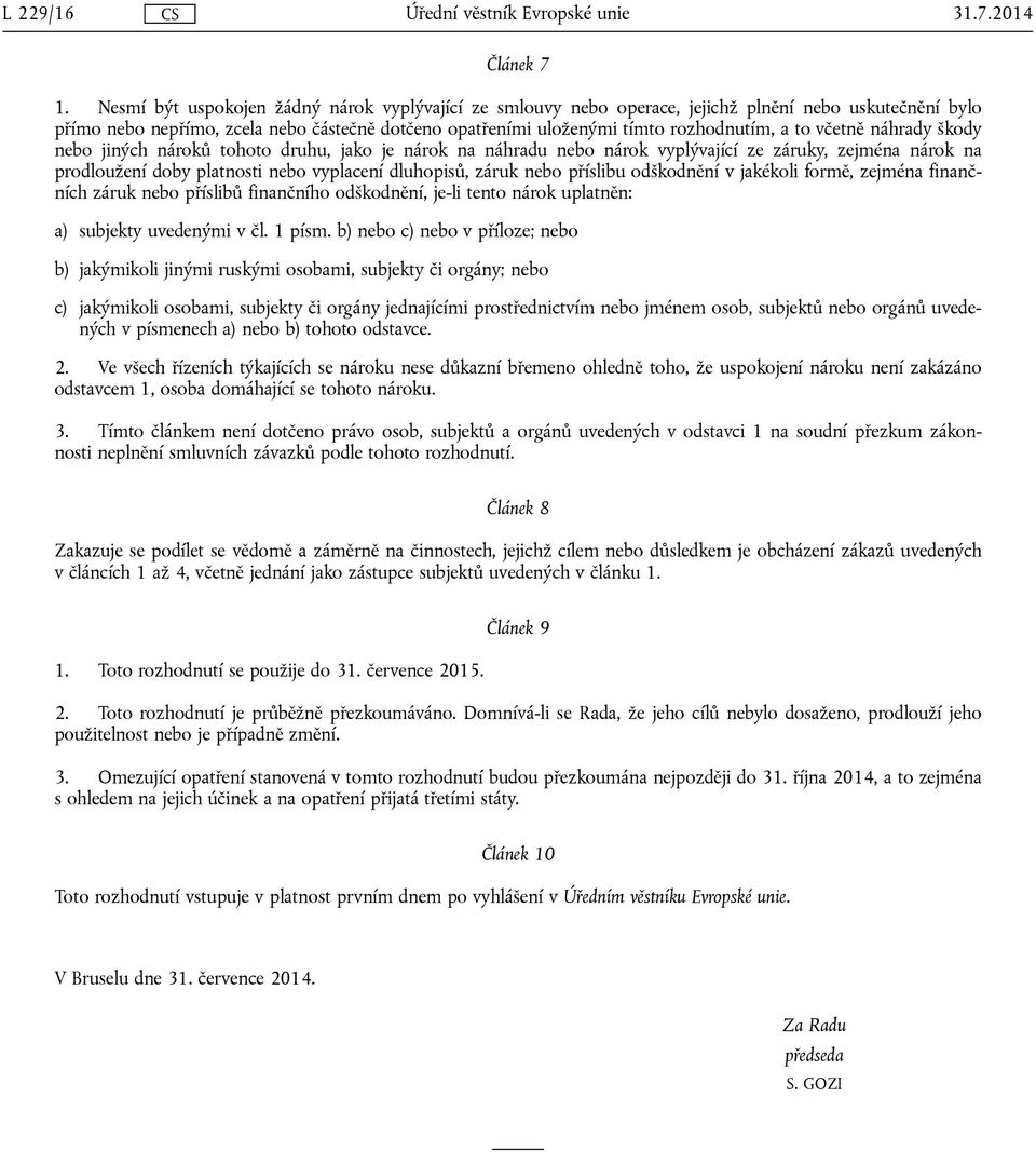 včetně náhrady škody nebo jiných nároků tohoto druhu, jako je nárok na náhradu nebo nárok vyplývající ze záruky, zejména nárok na prodloužení doby platnosti nebo vyplacení dluhopisů, záruk nebo