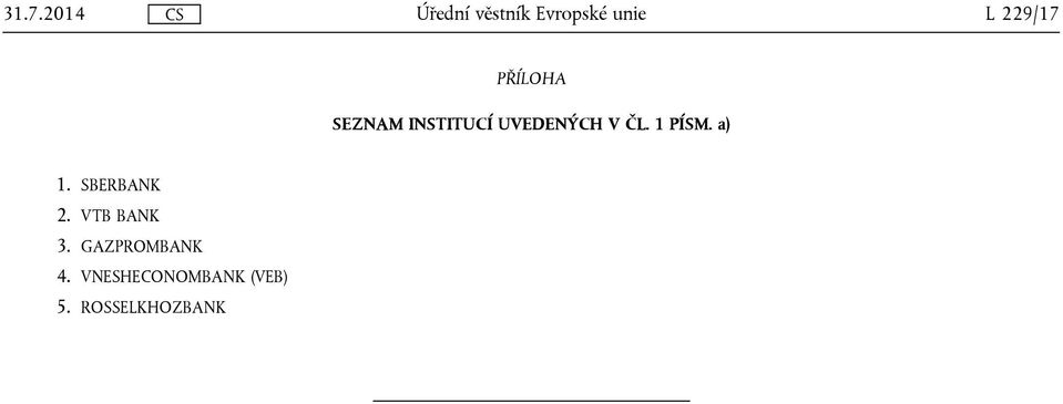 a) 1. SBERBANK 2. VTB BANK 3.