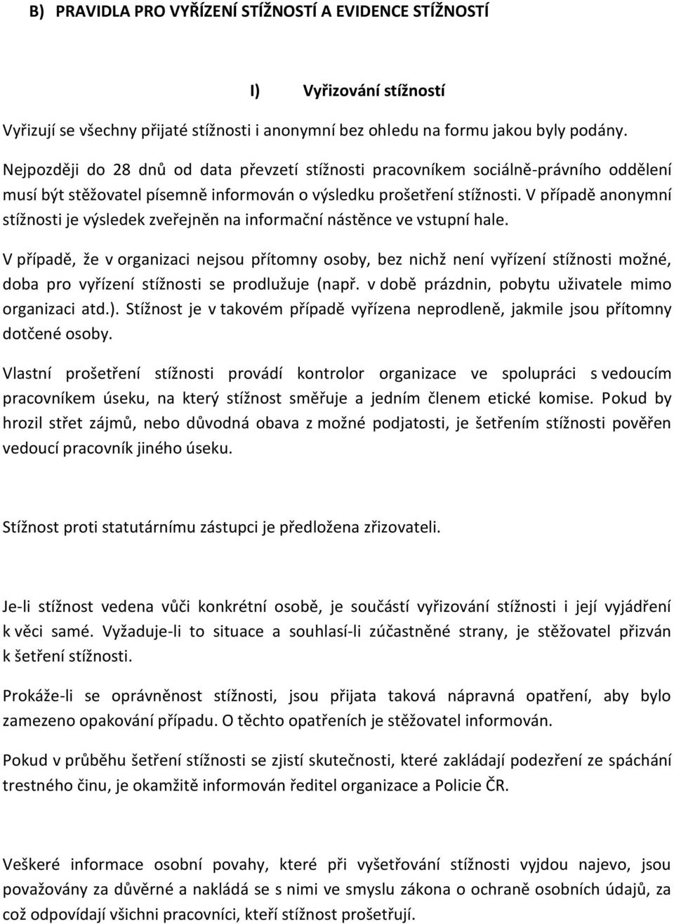 V případě anonymní stížnosti je výsledek zveřejněn na informační nástěnce ve vstupní hale.