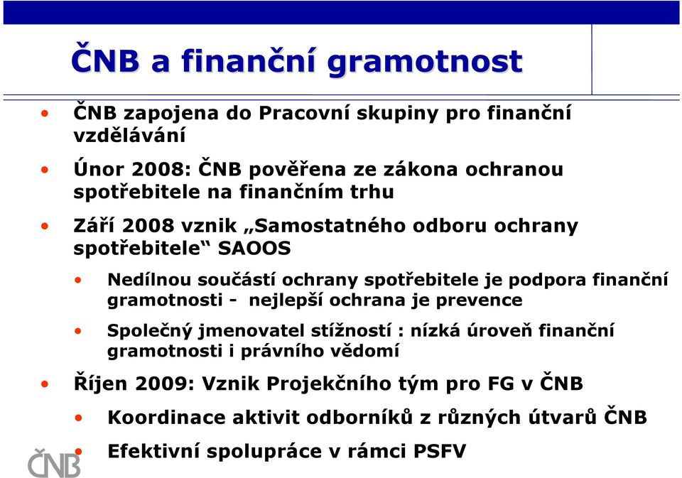 je podpora finanční gramotnosti - nejlepší ochrana je prevence Společný jmenovatel stížností : nízká úroveň finanční gramotnosti i