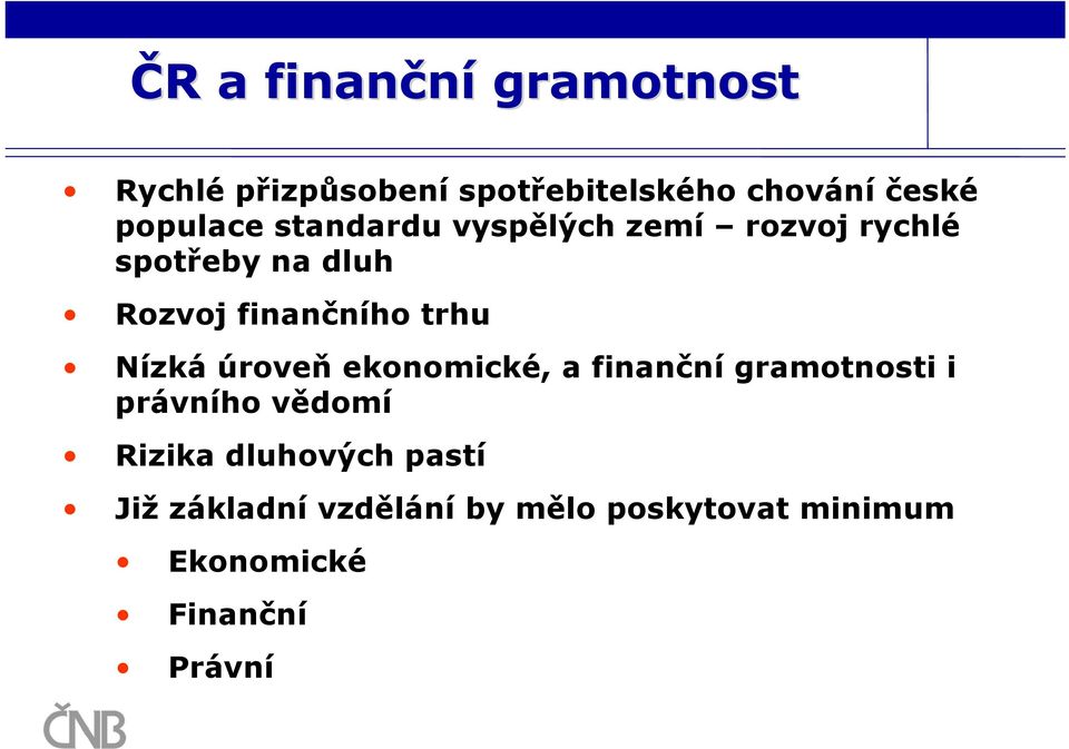 trhu Nízká úroveň ekonomické, a finanční gramotnosti i právního vědomí Rizika