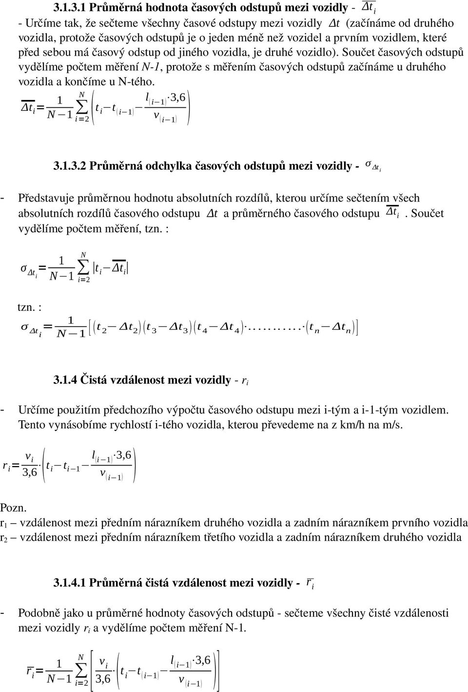 Součet časových odstupů vydělíme počtem měření N-1, protože s měřením časových odstupů začínáme u druhého vozidla a končíme u N-tého. 3.