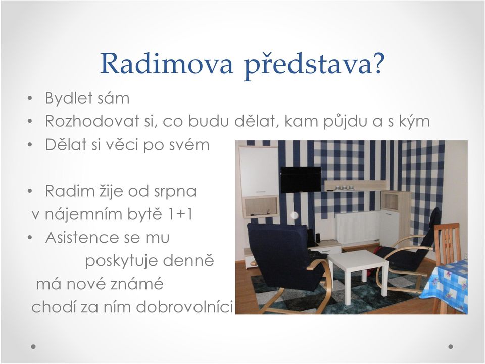 s kým Dělat si věci po svém Radim žije od srpna v