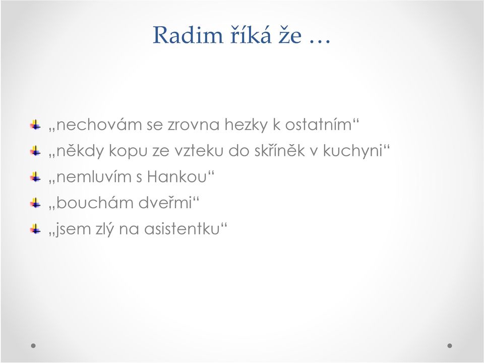 vzteku do skříněk v kuchyni nemluvím