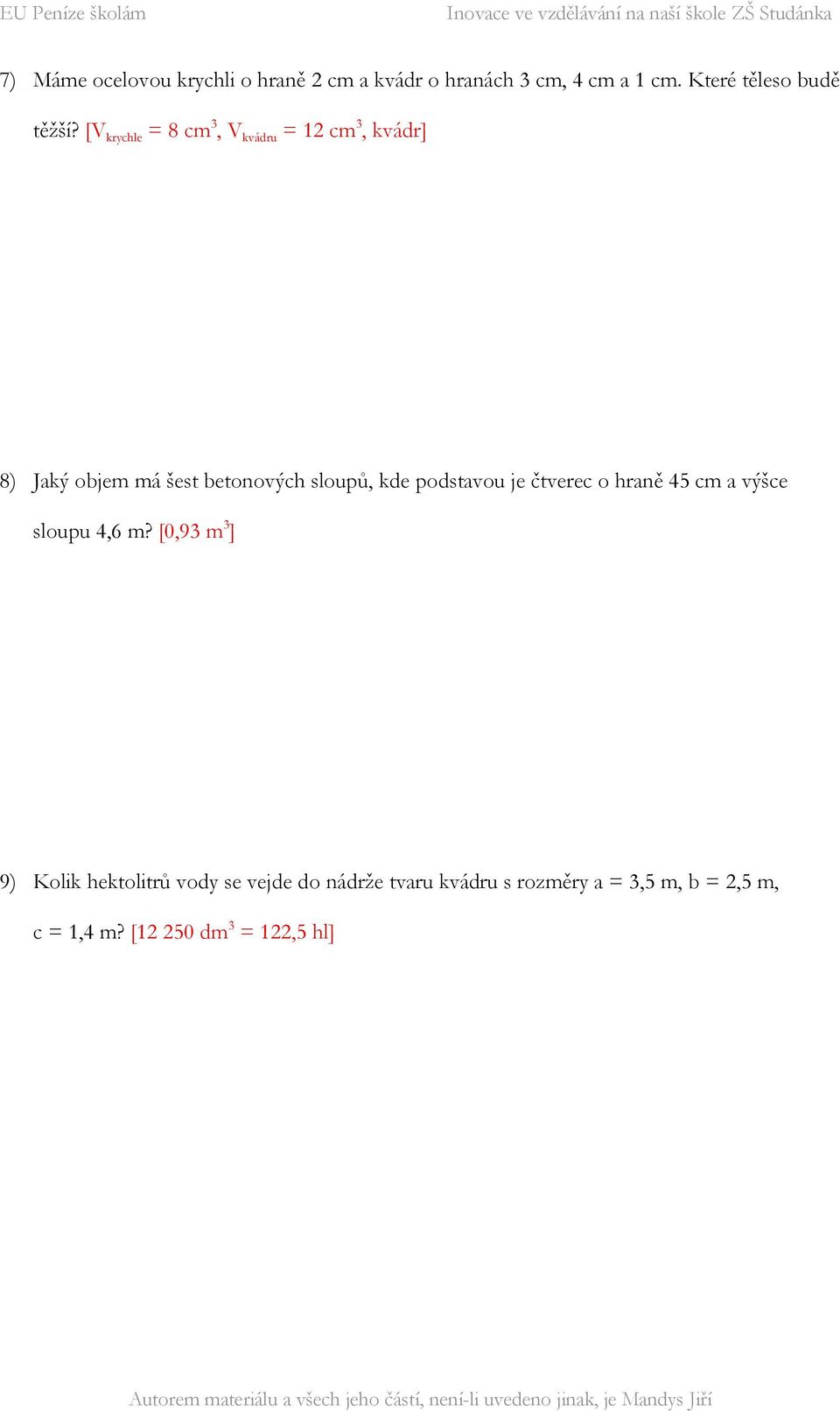 [V krychle = 8 cm 3, V kvádru = 12 cm 3, kvádr] 8) Jaký objem má šest betonových sloupů, kde