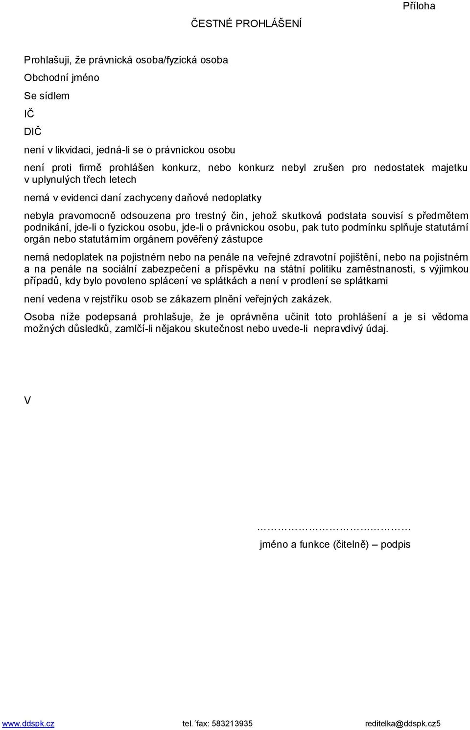 předmětem podnikání, jde-li o fyzickou osobu, jde-li o právnickou osobu, pak tuto podmínku splňuje statutární orgán nebo statutárním orgánem pověřený zástupce nemá nedoplatek na pojistném nebo na