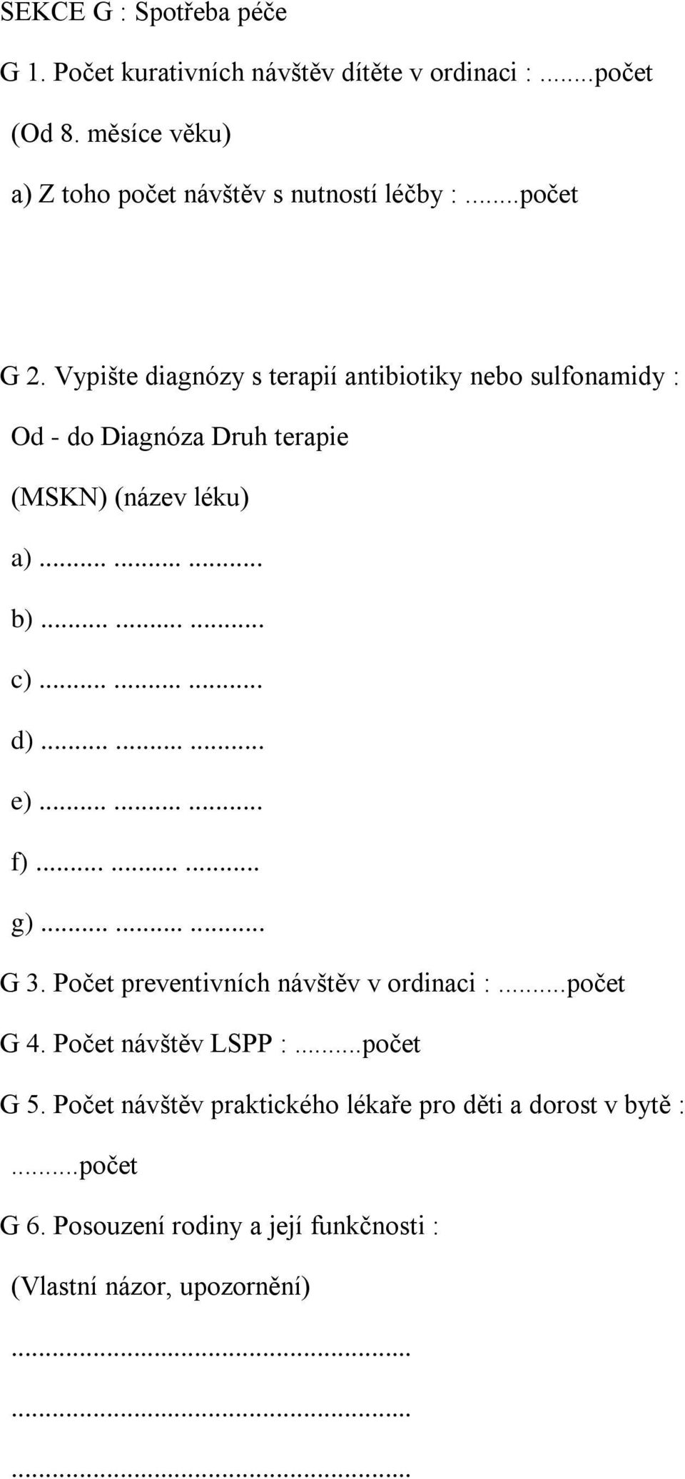 ........ d)......... e)......... f)......... g)......... G 3. Počet preventivních návštěv v ordinaci :...počet G 4. Počet návštěv LSPP :.